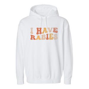 I Have Rabies Garment-Dyed Fleece Hoodie