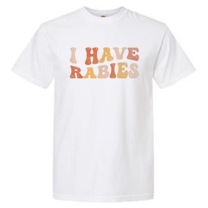 I Have Rabies Garment-Dyed Heavyweight T-Shirt