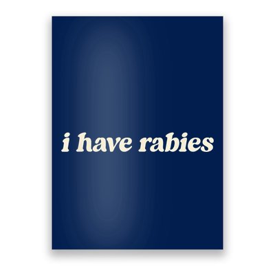 I Have Rabies Funny Unhinged Meme Poster