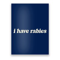 I Have Rabies Funny Unhinged Meme Poster