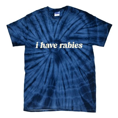 I Have Rabies Funny Unhinged Meme Tie-Dye T-Shirt