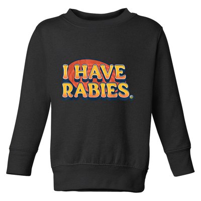I Have Rabies Funny Toddler Sweatshirt