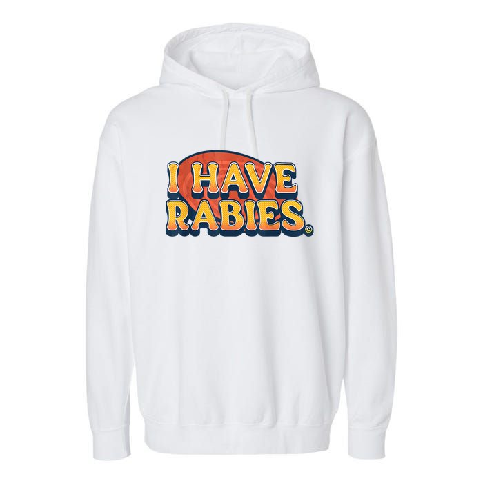 I Have Rabies Funny Garment-Dyed Fleece Hoodie