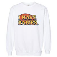 I Have Rabies Funny Garment-Dyed Sweatshirt