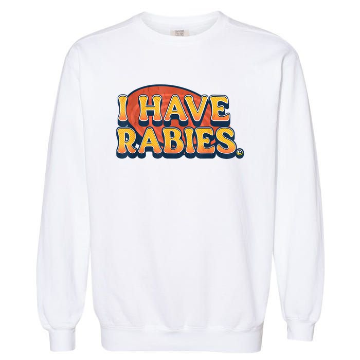 I Have Rabies Funny Garment-Dyed Sweatshirt