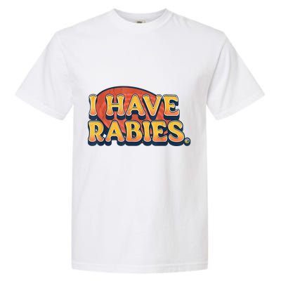 I Have Rabies Funny Garment-Dyed Heavyweight T-Shirt