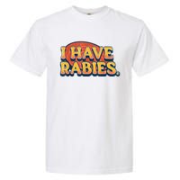 I Have Rabies Funny Garment-Dyed Heavyweight T-Shirt