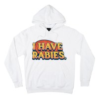 I Have Rabies Funny Hoodie