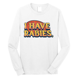 I Have Rabies Funny Long Sleeve Shirt