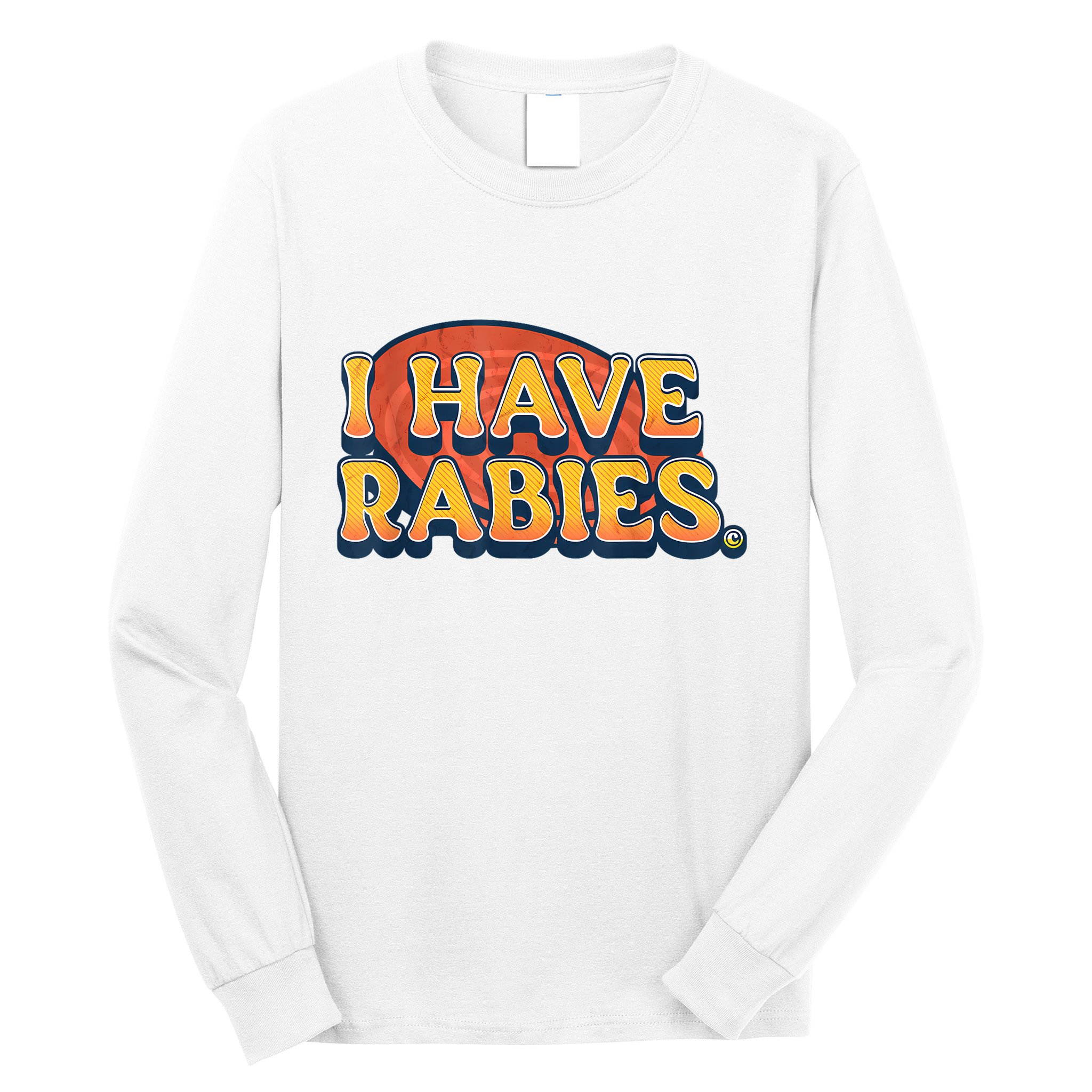 I Have Rabies Funny Long Sleeve Shirt
