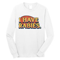 I Have Rabies Funny Long Sleeve Shirt