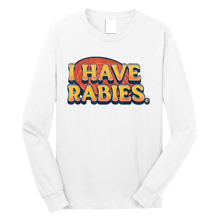 I Have Rabies Funny Long Sleeve Shirt