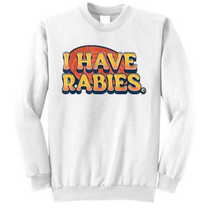 I Have Rabies Funny Sweatshirt