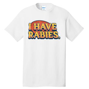 I Have Rabies Funny Tall T-Shirt