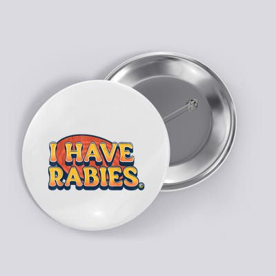 I Have Rabies Funny Button