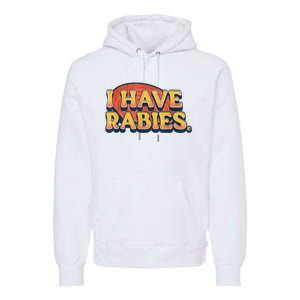 I Have Rabies Funny Premium Hoodie