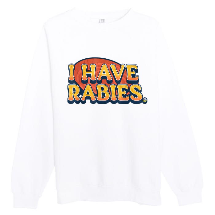 I Have Rabies Funny Premium Crewneck Sweatshirt