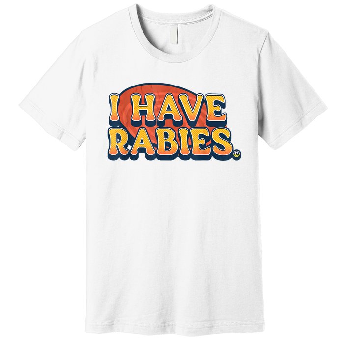 I Have Rabies Funny Premium T-Shirt