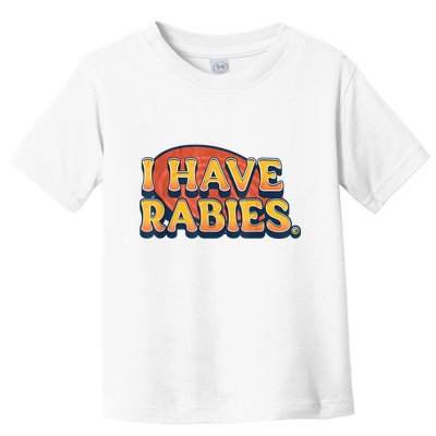I Have Rabies Funny Toddler T-Shirt