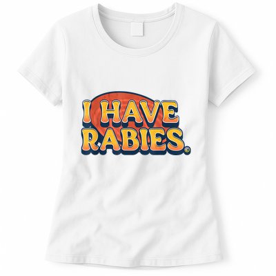 I Have Rabies Funny Womens T-Shirt