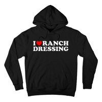 I Heart Ranch Dressing I Love Ranch Dressing Funny Food Hoodie