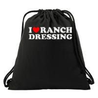 I Heart Ranch Dressing I Love Ranch Dressing Funny Food Drawstring Bag