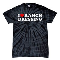 I Heart Ranch Dressing I Love Ranch Dressing Funny Food Tie-Dye T-Shirt