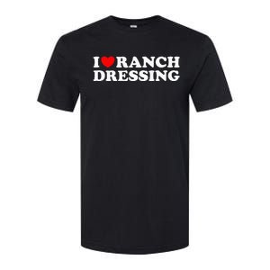 I Heart Ranch Dressing I Love Ranch Dressing Funny Food Softstyle CVC T-Shirt