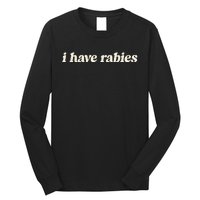 I Have Rabies Funny Unhinged Meme Long Sleeve Shirt