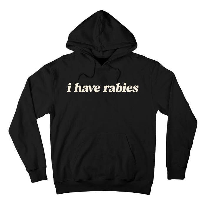 I Have Rabies Funny Unhinged Meme Tall Hoodie