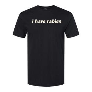 I Have Rabies Funny Unhinged Meme Softstyle CVC T-Shirt