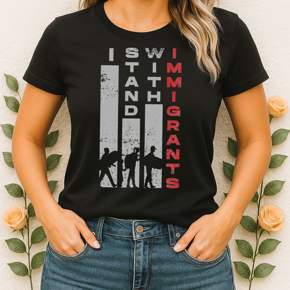Immigrants Human Rights And I Stand With Immigrants Womens T-Shirt
