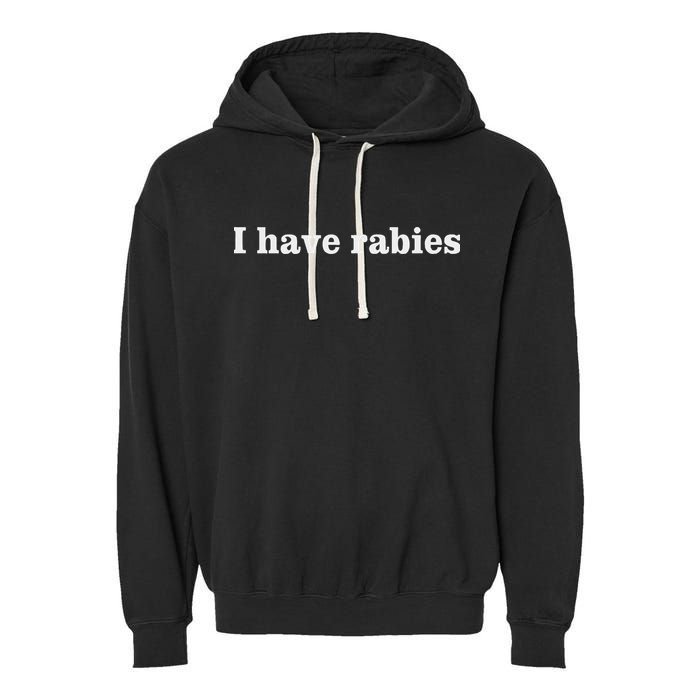 I Have Rabies Minimalist And Funny Quote Garment-Dyed Fleece Hoodie