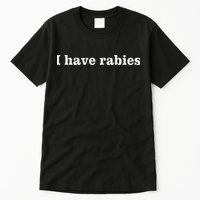 I Have Rabies Minimalist And Funny Quote Tall T-Shirt