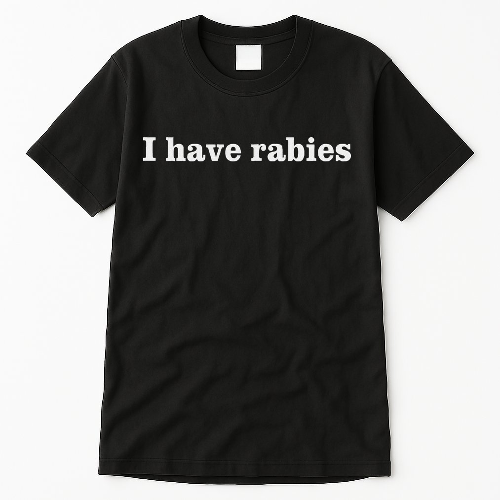 I Have Rabies Minimalist And Funny Quote Tall T-Shirt
