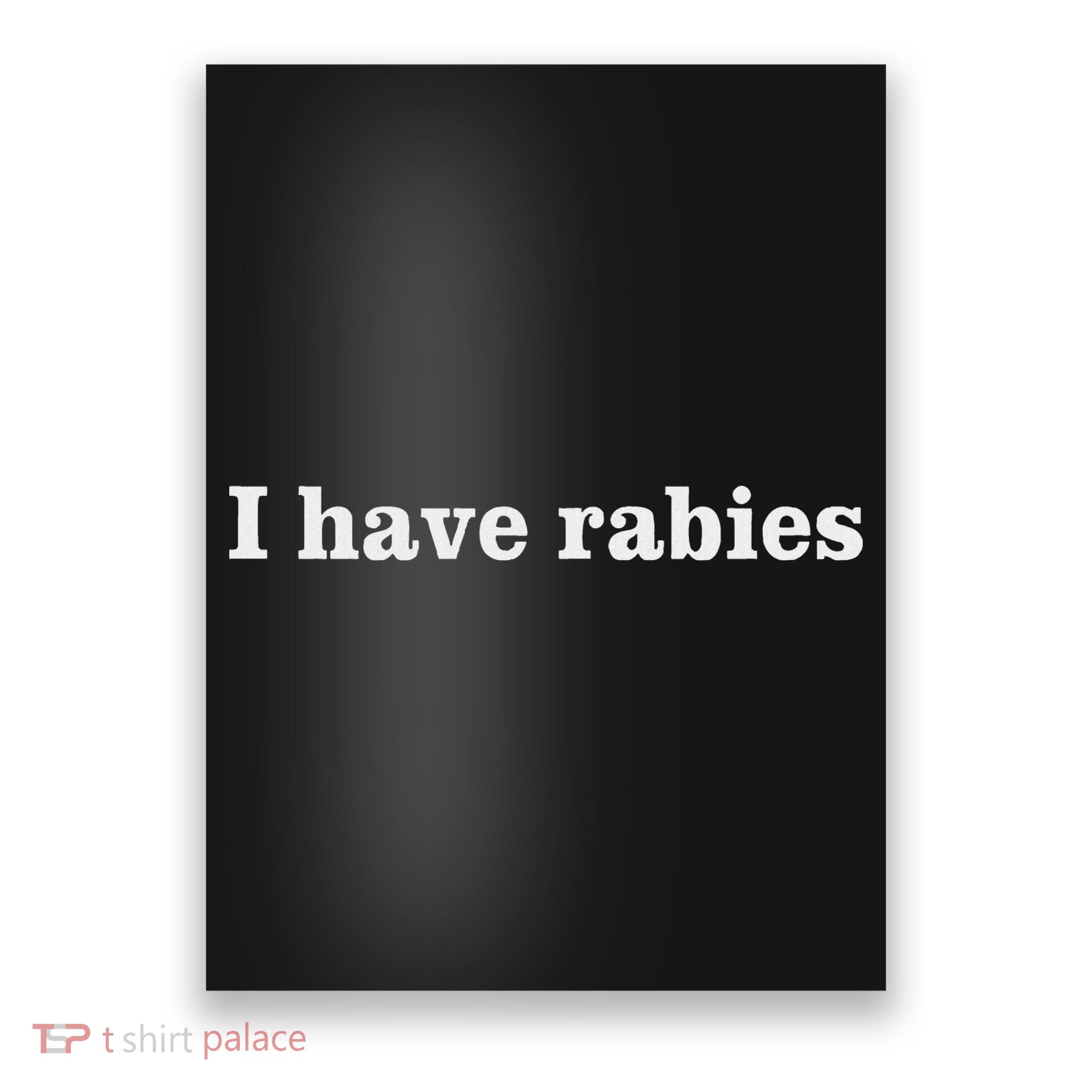 I Have Rabies Minimalist And Funny Quote Poster