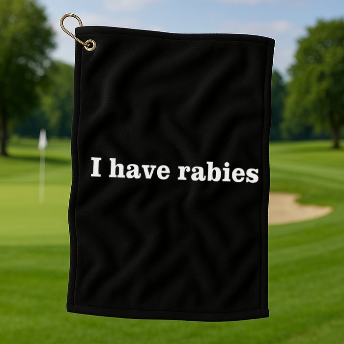 I Have Rabies Minimalist And Funny Quote Golf Towel