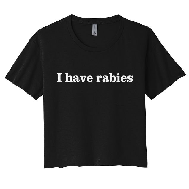 I Have Rabies Minimalist And Funny Quote Crop Top