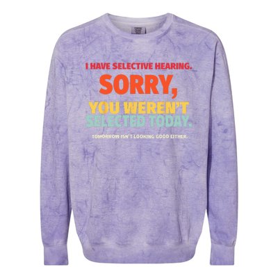 I Have Selective Hearing You Werent Selected Today Colorblast Crewneck Sweatshirt