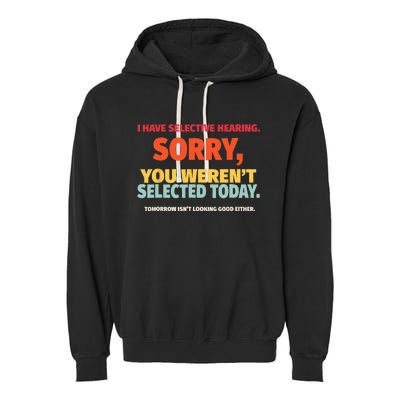 I Have Selective Hearing You Werent Selected Today Garment-Dyed Fleece Hoodie