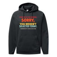 I Have Selective Hearing You Werent Selected Today Performance Fleece Hoodie