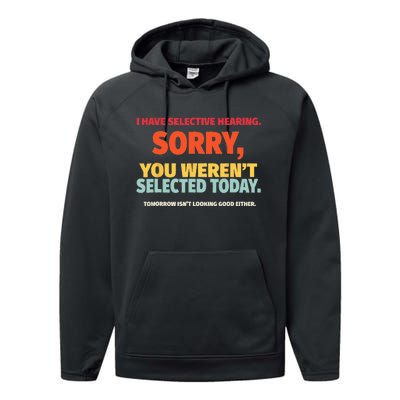 I Have Selective Hearing You Werent Selected Today Performance Fleece Hoodie