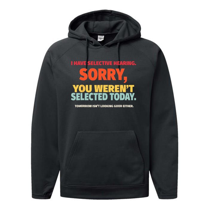 I Have Selective Hearing You Werent Selected Today Performance Fleece Hoodie