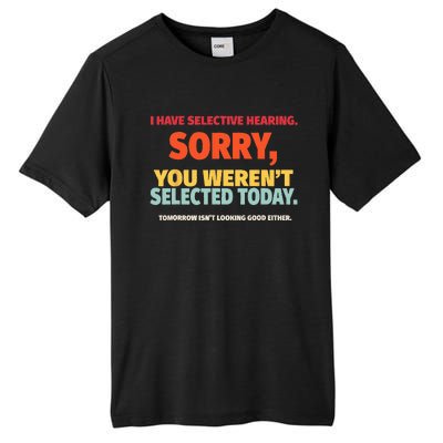 I Have Selective Hearing You Werent Selected Today Tall Fusion ChromaSoft Performance T-Shirt