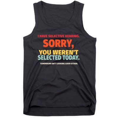 I Have Selective Hearing You Werent Selected Today Tank Top