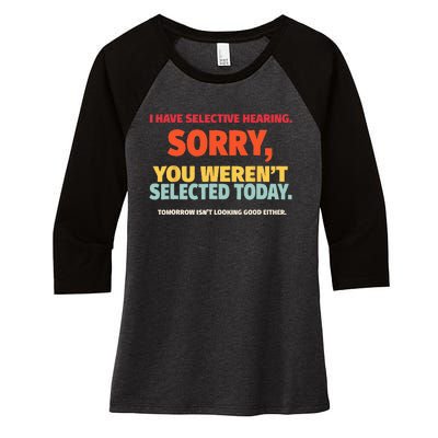 I Have Selective Hearing You Werent Selected Today Women's Tri-Blend 3/4-Sleeve Raglan Shirt