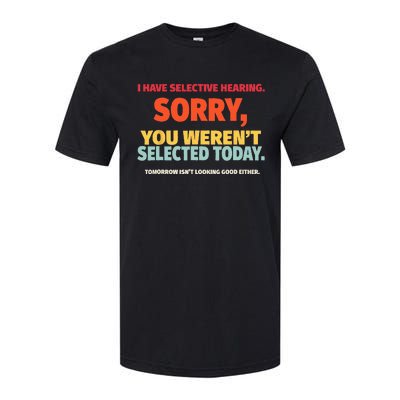 I Have Selective Hearing You Werent Selected Today Softstyle CVC T-Shirt