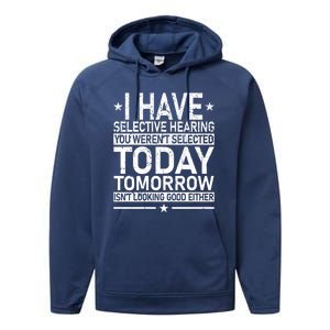 I Have Selective Hearing You Weren't Selected Today Funny Performance Fleece Hoodie