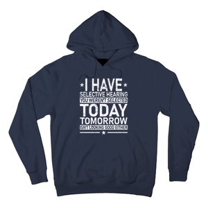 I Have Selective Hearing You Weren't Selected Today Funny Hoodie