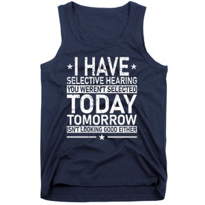 I Have Selective Hearing You Weren't Selected Today Funny Tank Top